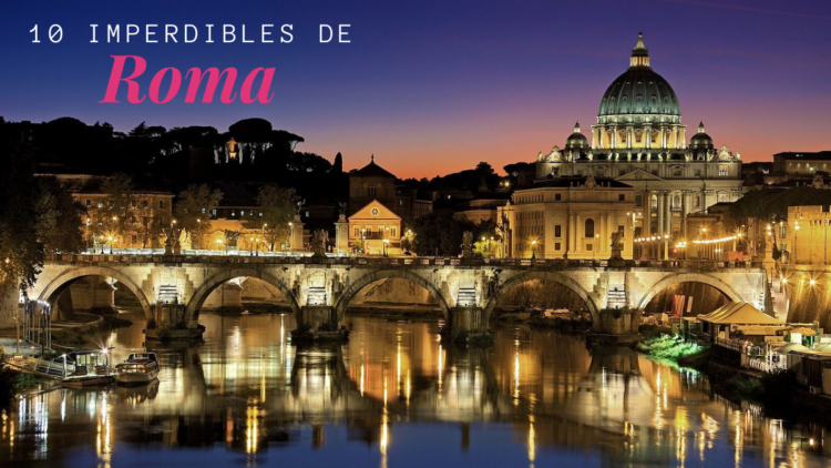Conoce los 10 lugares imperdibles de Roma